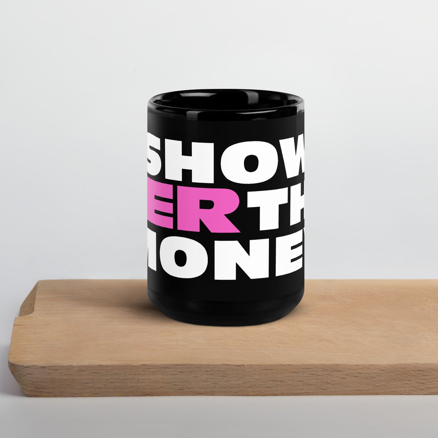 Show Her The Money - Black Glossy Mug
