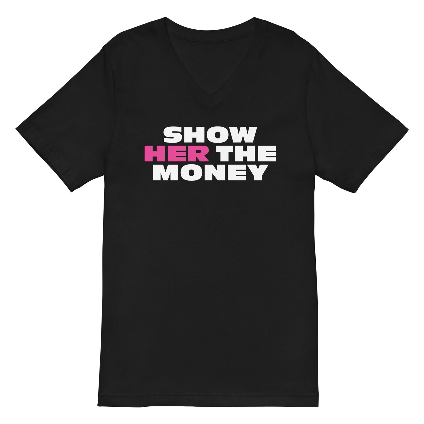 Show Her the Money Unisex Short Sleeve V-Neck T-Shirt