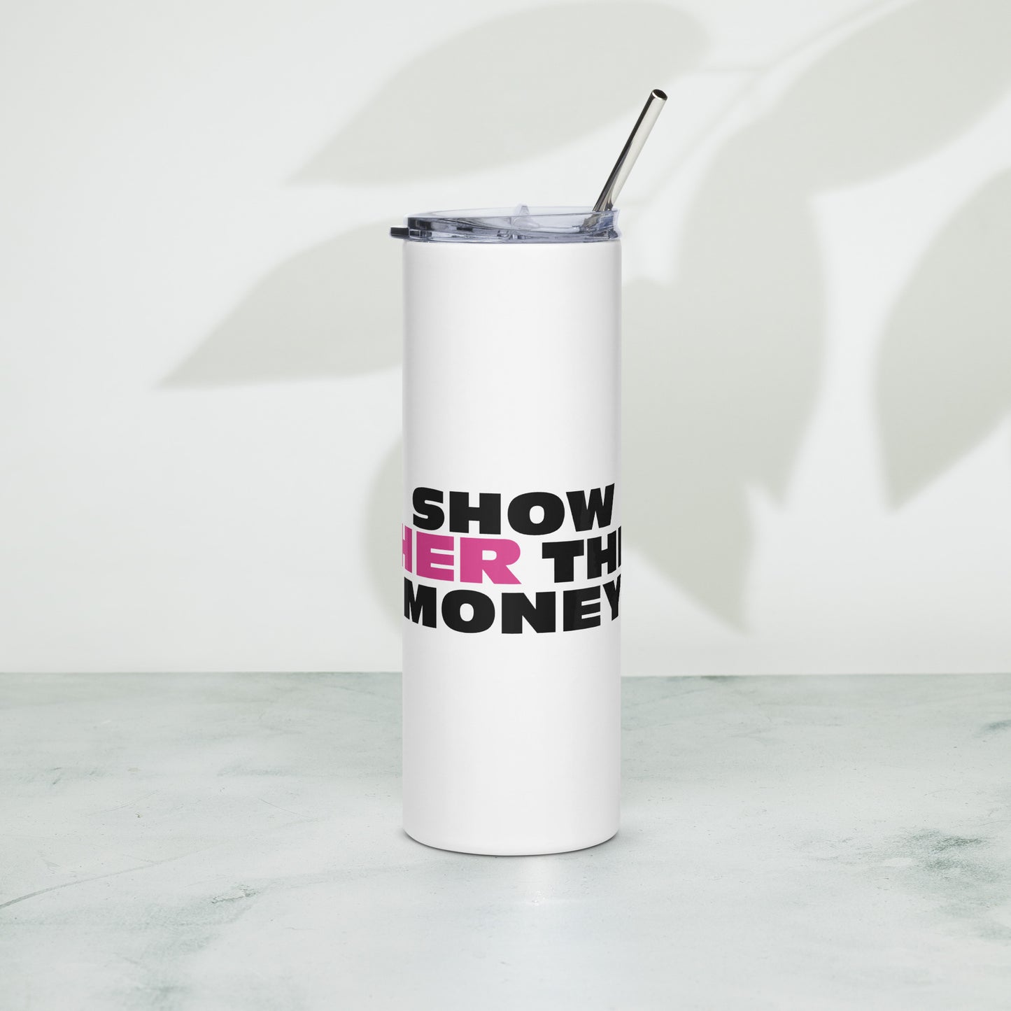 Show Her The Money - Stainless Steel Tumbler