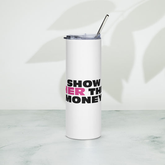 Show Her The Money - Stainless Steel Tumbler